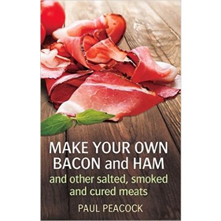 Make Your Own Bacon and Ham by Paul Peacock